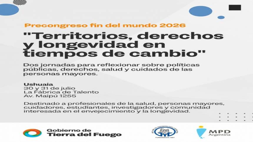 Tierra del Fuego será Sede del Precongreso Fin del Mundo 2026 «Territorios , Derechos y Longevidad en tiempos de cambio». 